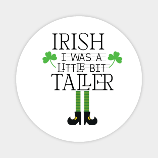 Irish I Was A Little Bit Taller Celebrate St Patricks Day Tee Magnet